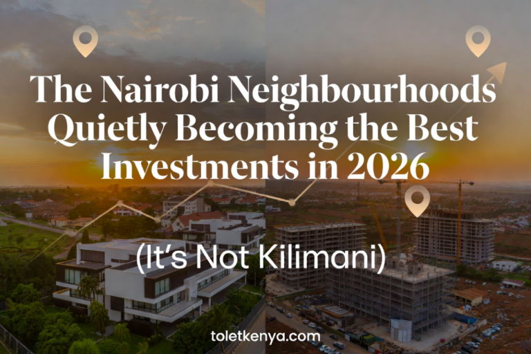 The 5 Nairobi Neighbourhoods Where Smart Money Is Moving in 2026 (It’s Not Where You Think)